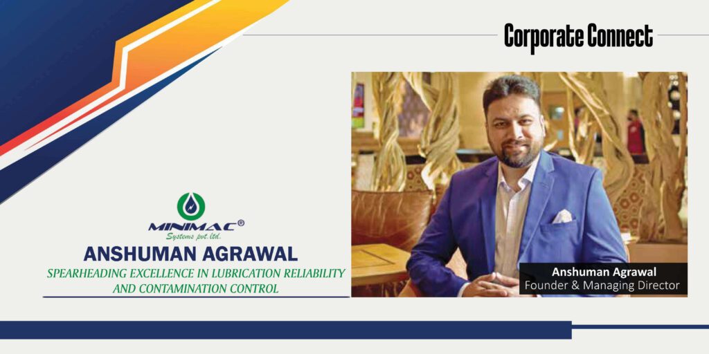 Anshuman Agrawal : Spearheading Excellence In Lubrication Reliability And Contamination Control